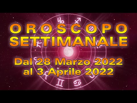 Oroscopo della Settimana dal 28 Marzo al 3 Aprile 2022!