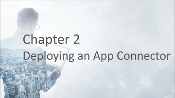 Chapter 2 Deploying an App Connector