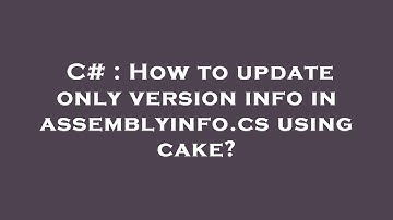 C# : How to update only version info in assemblyinfo.cs using cake?