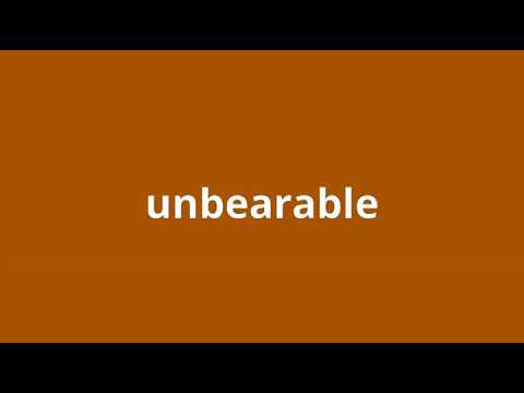 what is the meaning of unbearable