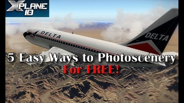 5 Easy Ways to Photoscenery in X-plane 10 - For FREE!!!