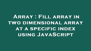 Array : Fill array in two dimensional array at a specific index using JavaScript