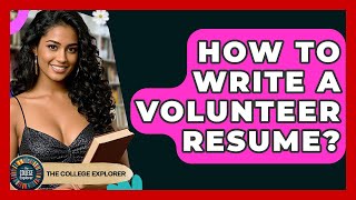 How To Write A Volunteer Resume? - The College Explorer