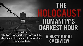The Nazi Conquest of Europe and the Systematic Expansion of Persecution – Episode 4: Empire of Fear