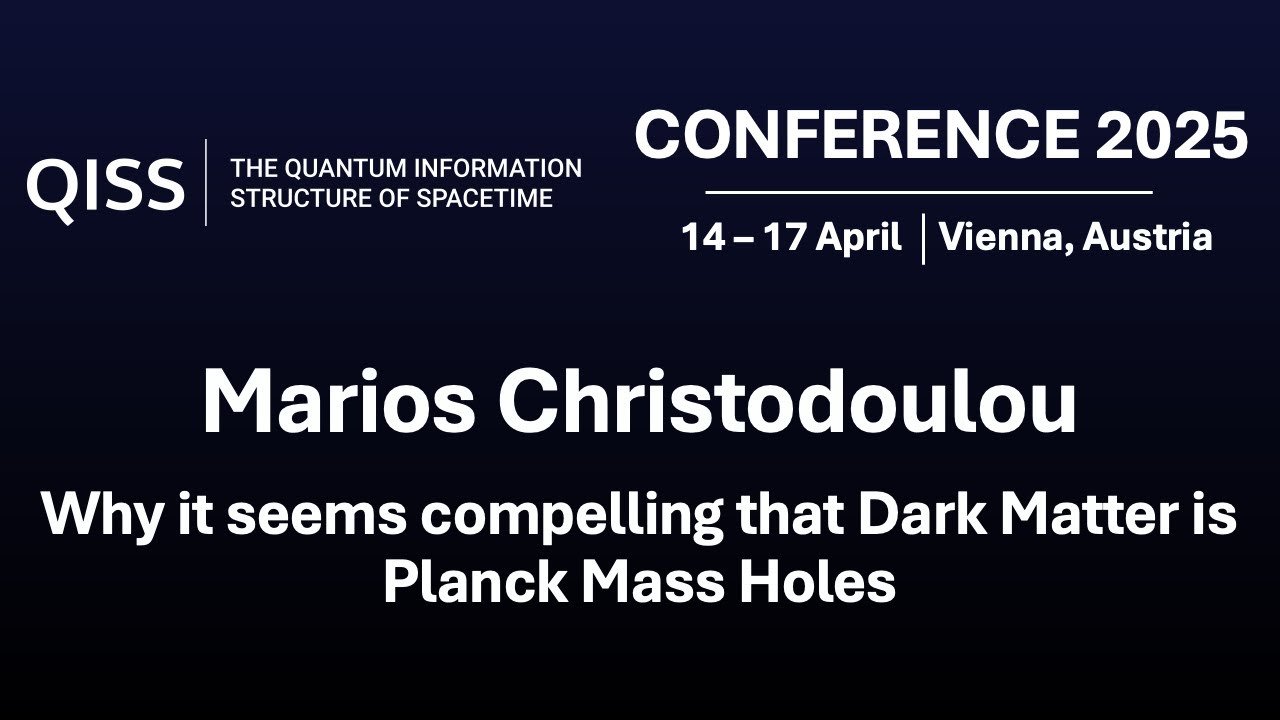 Dark Matter as Planck Mass Holes - QISS 2025 Conference