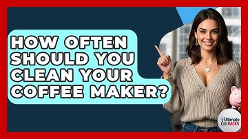How Often Should You Clean Your Coffee Maker? - Ultimate Life Hacks