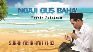 NGAJI GUS BAHA' - TAFSIR JALALAIN - SURAT YASIN  71-83 (Akhir)