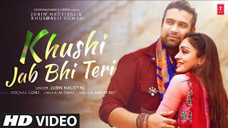 khushi jab bhi teri (Full Video Song) Khushi Jab Bhi Teri mai Kam Dekhta Hun | Jubin nautiyal songs
