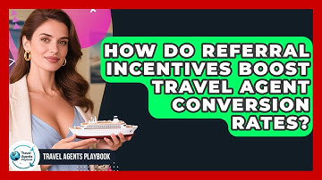 How Do Referral Incentives Boost Travel Agent Conversion Rates? - Travel Agents Playbook