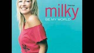 Video thumbnail of "Milky - Be My World"