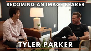 Becoming an Image Bearer with Tyler Parker