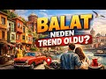 Balat Neden Bir Anda Sevildi Balat ın Hikayesi Şehrin Katmanları