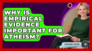 Why Is Empirical Evidence Important For Atheism? - Learn About Atheism
