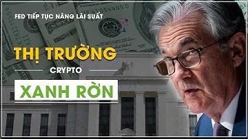 Thị trường crypto “Xanh rờn” khi FED tiếp tục nâng lãi suất thêm 0,25% - Hóng biến Crypto