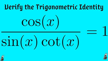 Verifying a Trigonometric Identity cos(x)/(sin(x)cot(x)) = 1