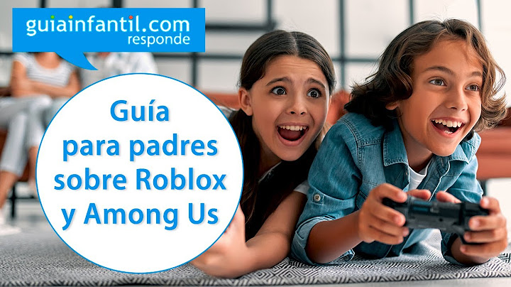 ¿Debo dejar a mi hijo jugar a videojuegos como Among Us o Roblox? | Buen uso y posibles riesgos