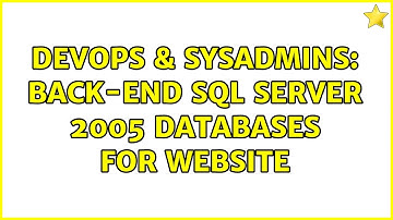 DevOps & SysAdmins: Back-end SQL Server 2005 databases for website (3 Solutions!!)