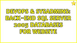 DevOps & SysAdmins: Back-end SQL Server 2005 databases for website (3 Solutions!!) Information