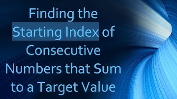 Finding the Starting Index of Consecutive Numbers that Sum to a Target Value