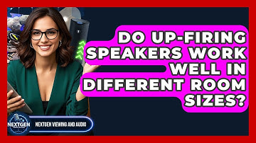 Do Up-firing Speakers Work Well In Different Room Sizes? - NextGen Viewing and Audio