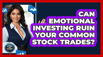 Can Emotional Investing Ruin Your Common Stock Trades? - Stock and Options Playbook