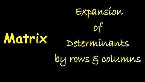 Expansion of Determinant by Rows & Columns