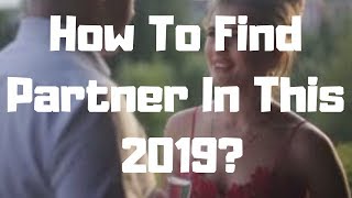 How To Find Partner In This 2019 How To Find Partner In This 2019