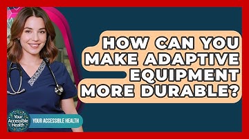 How Can You Make Adaptive Equipment More Durable? - Your Accessible Health