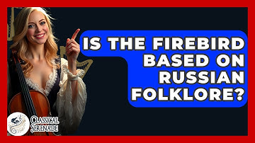 Is The Firebird Based On Russian Folklore? - Classical Serenade