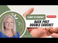Learn to Crochet the Back Post Double Crochet Stitch (bpdc)