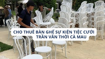 Cho thuê bàn ghế sự kiện tiệc cưới Trần Văn Thời Cà Mau