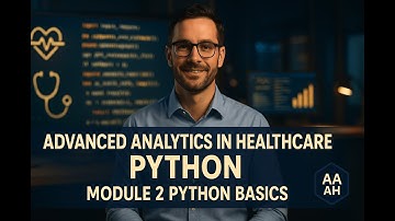 Advanced Analytics in Healthcare Python   Module 2   Python Basics