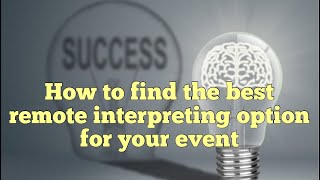 How to find the best remote  interpreting option for your event.