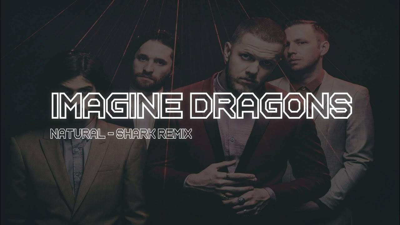 Dragons natural текст. Шаркс имеджин Драгонс. Imagine Dragons natural. Imagine Dragons Sharks Remix. Imagine Dragons natural перевод.