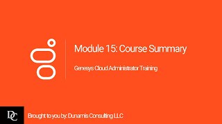 Genesys Cloud Administrator Module 15 Course Summary and Additional Resources