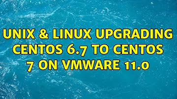 Unix & Linux: Upgrading CentOS 6.7 to CentOS 7 on VMWare 11.0 (2 Solutions!!)