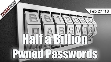 Half a Billion! Pwned Passwords V2 Released - ThreatWire