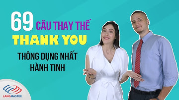 69 Câu tiếng Anh thay thế THANK YOU thông dụng nhất hành tinh