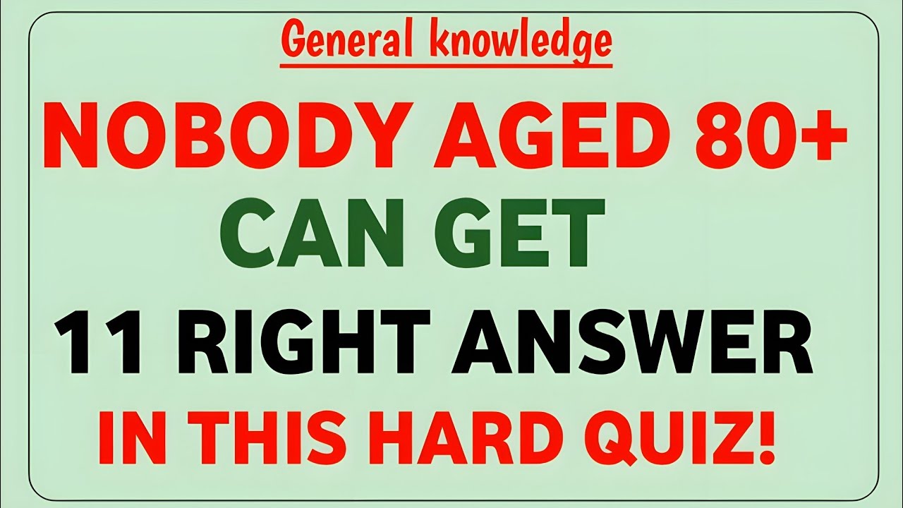 NOBODY AGED 80+ CAN GET 11 RIGHT ANSWER IN THIS HARD QUIZ!