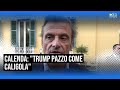 Calenda: "Trump? Un pazzo equiparabile a Caligola"
