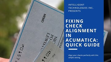 Fixing Check Alignment Issues in Acumatica