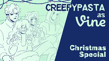 Creepypasta as Vines // Christmas special // Animatic