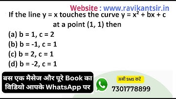 If the line y = x touches the curve y = x² + bx + c at a point (1, 1) then(a) b = 1, c = 2(b) b = -1
