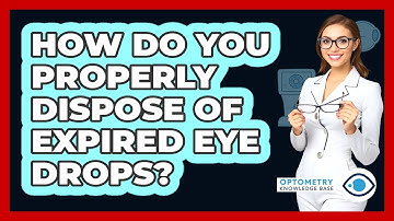 How Do You Properly Dispose Of Expired Eye Drops?