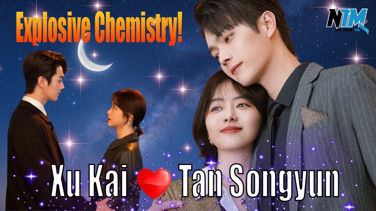 Explosive Chemistry! The Most Addictive C-Drama Couple of 2025? Xu Kai Songyun Will Steal Your Heart