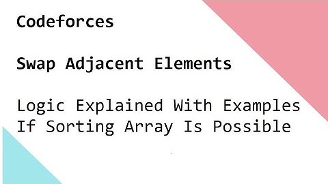 Codeforces - Swap Adjacent Elements - Logic Explained With Examples If Sorting Array Is Possible