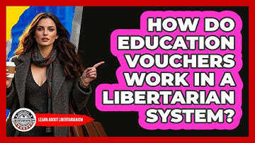 How Do Education Vouchers Work In A Libertarian System? - Learn About Libertarianism