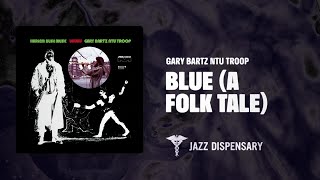 Gary Bartz NTU Troop - Blue (A Folk Tale) (Jazz Dispensary
