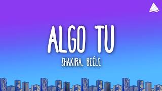 Shakira, Beéle - ALGO TÚ (Letra / Lyrics)