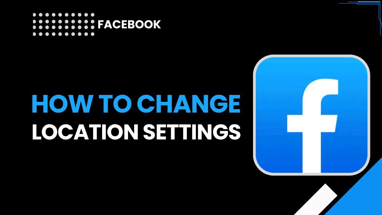 How to Change Facebook Location Settings in 2026 | Quick & Easy Guide ...
